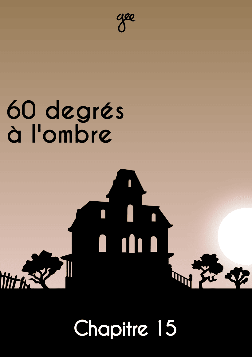 Couverture du chapitre 15 de « 60 degrés à l'ombre »