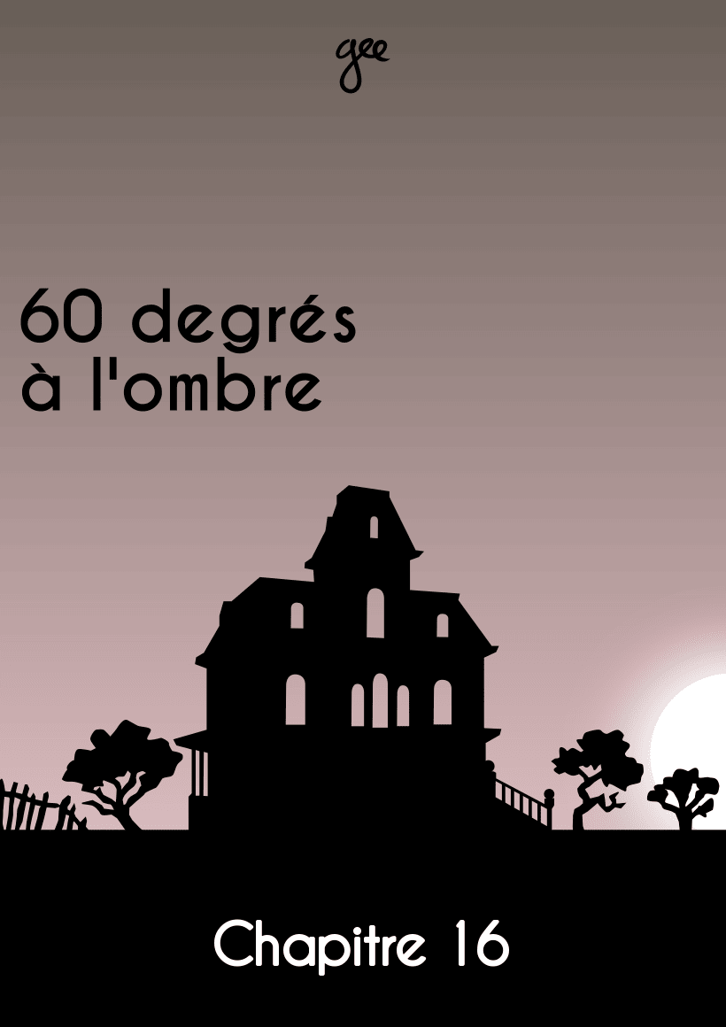Couverture du chapitre 16 de « 60 degrés à l'ombre »