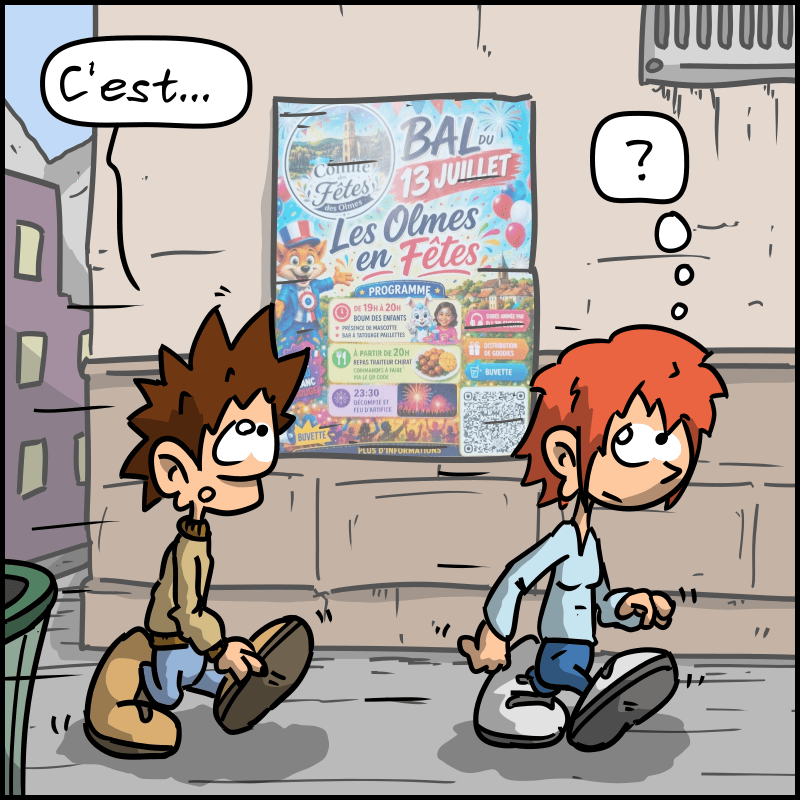 Cette fois, c'est une affiche clairement générée par IA pour le bal du 13 juillet. Le Geek : « C'est… » La Geekette hausse un sourcil, surprise.