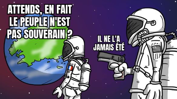 Mème : un astronaute regarde la Terre en disant « Attends, en fait le peuple n'est pas souverain ? ». Un autre, derrière lui, le tient en joue avec un pistolet et répond « il ne l'a jamais été ».