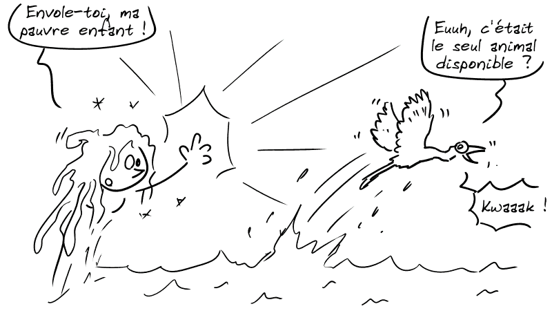 Amphitrite : « Envole-toi, ma pauvre enfant ! » Scylla : « Euuh, c'était le seul animal disponible ? Kwaaaak ! »