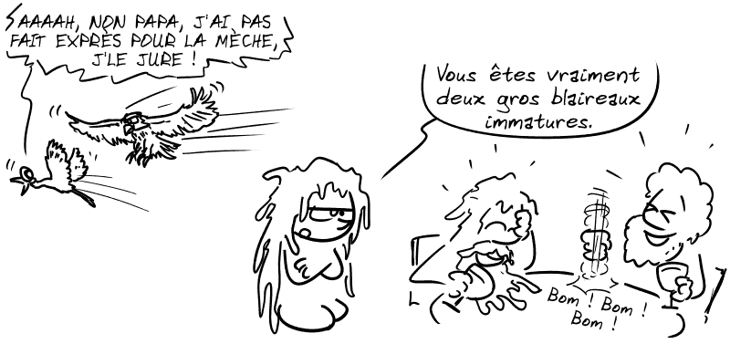 Au loin on voit l'aigle charger l'aigrette qui crie : « AAAH, NON PAPA, J'AI PAS FAIT EXPRÈS POUR LA MÈCHE, J'LE JURE ! » Amphitrite regarde Zeus et Poséidon qui sont morts de rire et dit : « Vous êtes vraiment deux gros blaireaux immatures. »