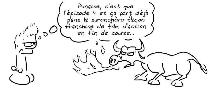 Jason regarde le taureau qui crache du feu : « Punaise, c'est que l'épisode 4 et ça part déjà dans la surenchère façon franchise de film d'action en fin de course… »