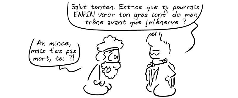 Jason, avec la Toison sur l'épaule, confiant : « Salut tonton. Est-ce que tu pourrais ENFIN virer ton gros ionf' de mon trône avant que je m'énerve ? » Pélias, surpris : « Ah mince, mais t'es pas mort, toi ?! »