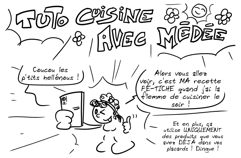 Tuto cuisine avec Médée ! Médée, en instagrameuse : « Coucou les p'tits hellénous ! Alors vous allez voir, c'est MA recette FÉ-TICHE quand j'ai la flemme de cuisiner le soir ! Et en plus, ça utilise UNIQUEMENT des produits que vous avez DÉJÀ dans vos placards ! Dingue ! »