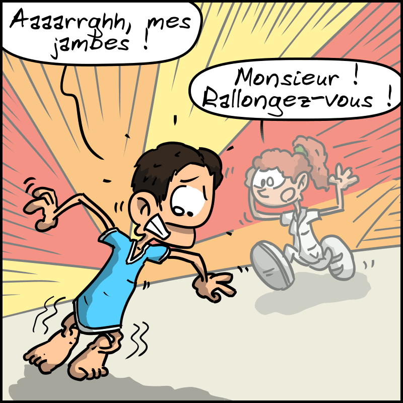 L'agent s'écroule en criant : « Aarrgh, mes jambes ! » Une infirmière accourt : « Monsieur ! Rallongez-vous ! »