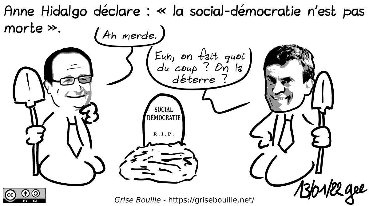 Anne Hidalgo déclare : « la social-démocratie n'est pas morte ». Hollande et Valls sont représentés avec des pelles à la main, à côté d'une tombe « Social Démocratie R.I.P. ». Hollande : « Ah merde. » Valls : « Euh, on fait quoi du coup ? On la déterre ? » Note : BD sous licence CC BY SA (grisebouille.net), dessinée le 13 janvier 2022 par Gee.