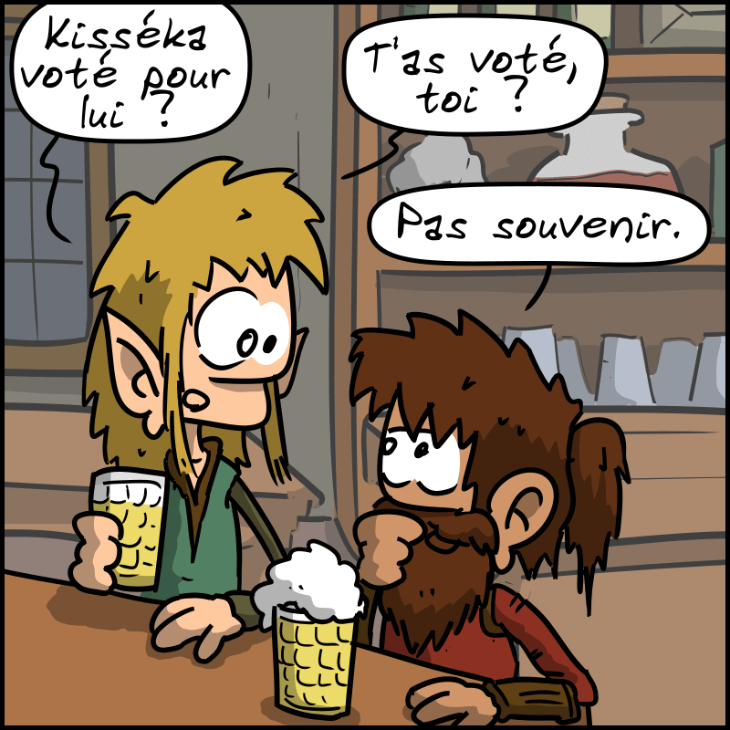 L'elfe : « Kisséka voté pour lui ? » Le nain lui demande : « T'as voté, toi ? » L'elfe : « Pas souvenir. »