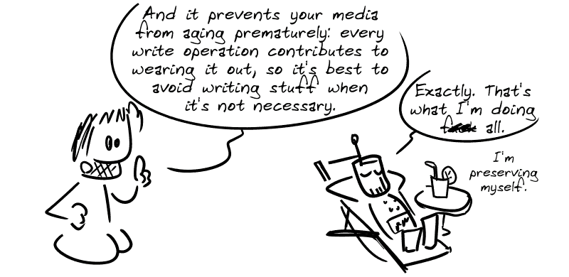 Gee explains: “And it prevents your media from aging prematurely: every write operation contributes to wearing it out, so it's best to avoid writing stuff when it's not necessary.” The robot in a deck chair: “Exactly. That's why I'm doing f#ck all. I'm preserving myself.”