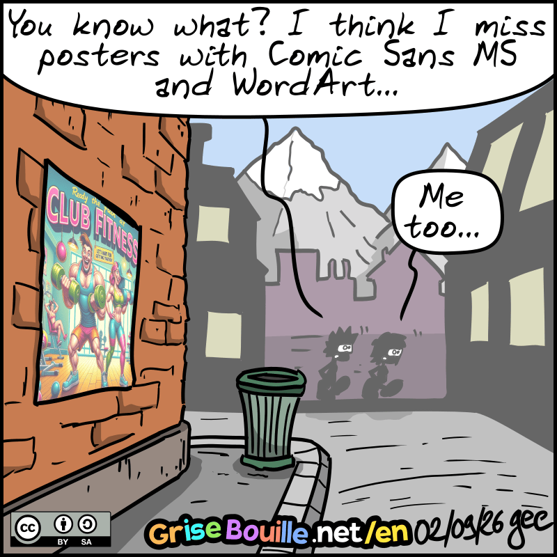 One last AI-generated poster. The two characters are in the distance. The man: “You know what? I think I miss posters with Comic Sans MS and WordArt…” The woman: “Me too…” Note: Comic licensed under CC BY SA (grisebouille.net), drawn on September 2