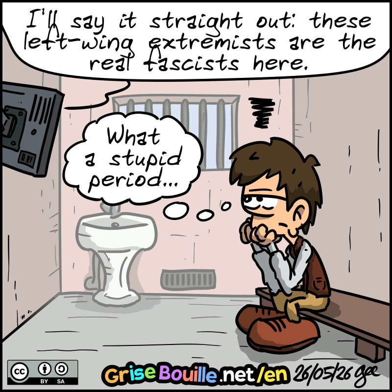 Shot of Indre-et-Loire. Jean is in a cell, watching TV. We hear the debate continue: “I’ll say it straight out: these left-wing extremists are the real fascists here.” Jean thinks gloomily: “What a stupid period…” Note: Comic licensed under CC BY SA (grisebouille.net), drawn on May 26, 2026 by Gee.
