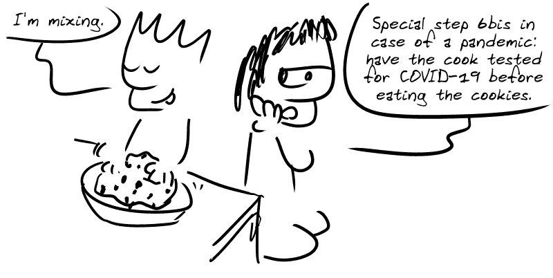 The Geek complies, saying, “I'm mixing.” Gee says aside, “Special step 6bis in case of a pandemic: have the cook tested for COVID-19 before eating their cookies.”