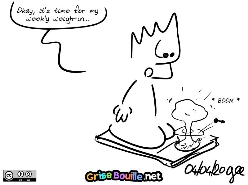 The Geek is on his scale and says, “Okay, it's time for my weekly weigh-in...” The scale's screen explodes in an atomic mushroom cloud. Note: Comic strip licensed under CC BY SA (grisebouille.net), drawn on April 4, 2020 by Gee.