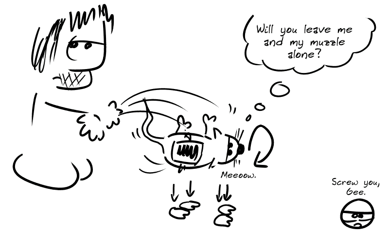 Gee conducts the experiment, the cat turns around to land on its feet, thinking, “Will you leave me and my muzzle alone?” The smiley face, annoyed: “Screw you, Gee.”