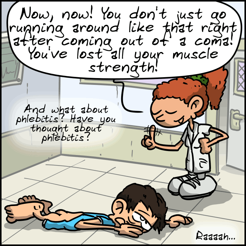 The man is slumped on the floor, feeling sick (“raaaaah…”). The nurse lectures him: “Now, now! You don’t just go running around like that right after coming out of a coma! You’ve lost all your muscle strength! And what about phlebitis? Have you thought about phlebitis?”