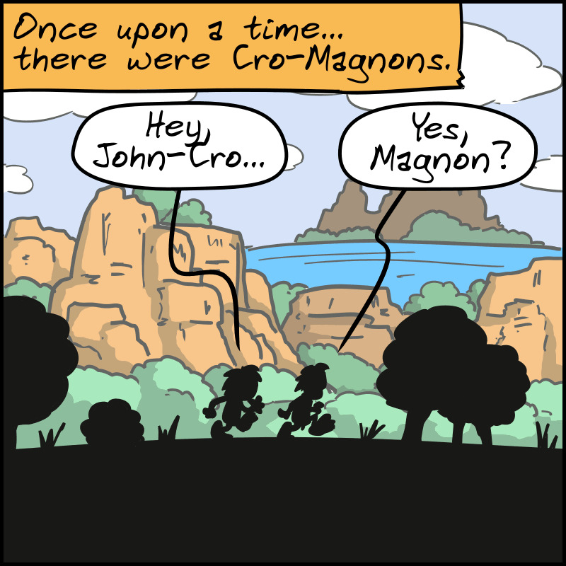 Once upon a time... there were Cro-Magnons. Two characters, a man and a woman, are walking. Only their silhouettes are visible. The woman: “Hey, John-Cro...” The man: “Yes, Magnon?”