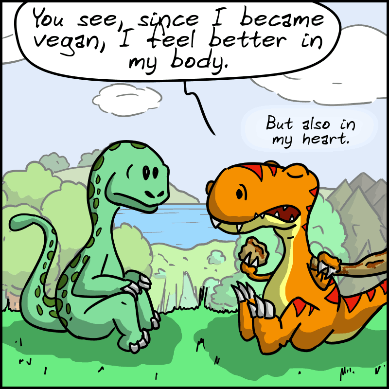 The Tea-Rex is eating something and talking to the Diplo: “You see, since I became vegan, I feel better in my body. But also in my heart.”