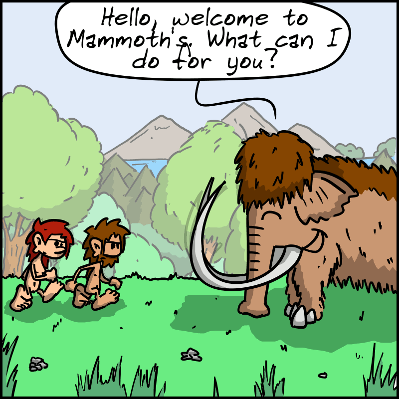 They arrive at Mammoth's house, who welcomes them: “Hello, welcome to Mammoth's. What can I do for you?”