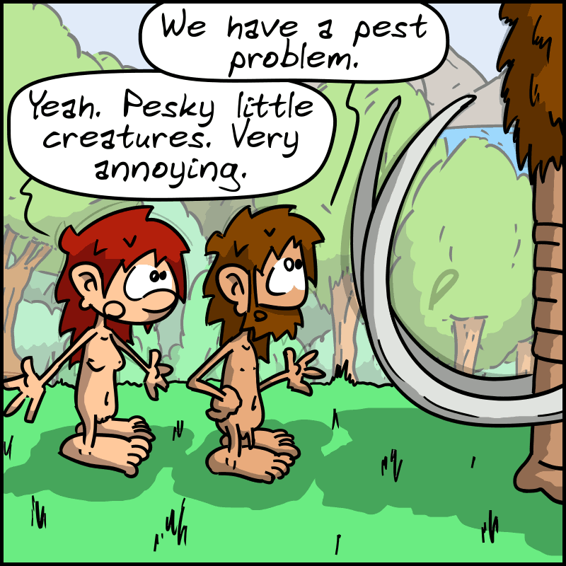 John-Cro: “We have a pest problem.” Magnon: “Yeah. Pesky little creatures. Very annoying.”