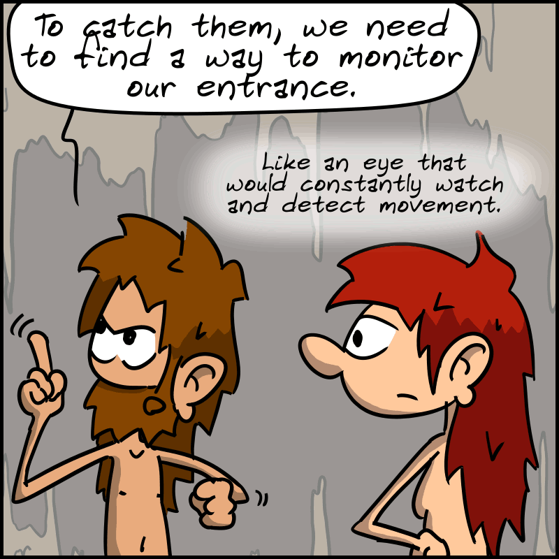 John-Cro has an idea and says: “To catch them, we need to find a way to monitor our entrance. Like an eye that would constantly watch and detect movement.”