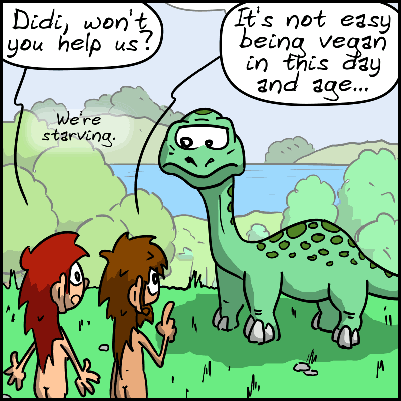 John-Cro and Magnon talk to the diplodocus. John-Cro: “Didi, won't you help us? We're starving.”  Magnon: “It's not easy being vegan in this day and age...”