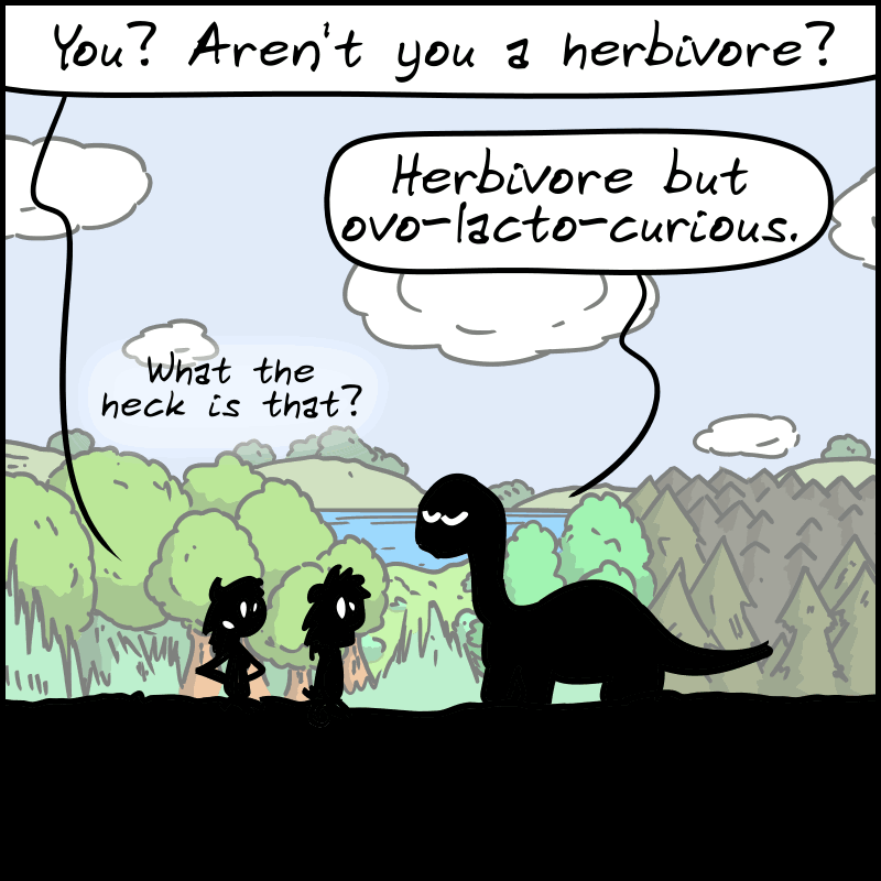 Magnon is surprised: “You? Aren't you a herbivore?” Didi clarifies: “Herbivore, but ovo-lacto-curious.” John-Cro: “What the heck is that?”