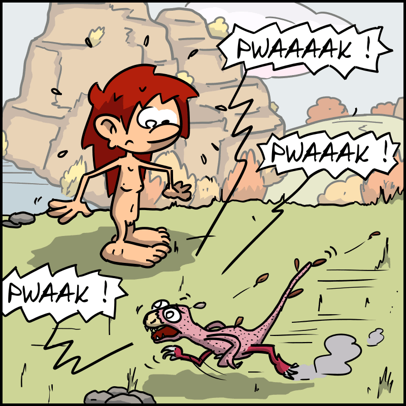 We see the velociraptor, panicked, running by, featherless, shouting: “PWAAK PWAAK PWAAAK!” Magnon is stunned.