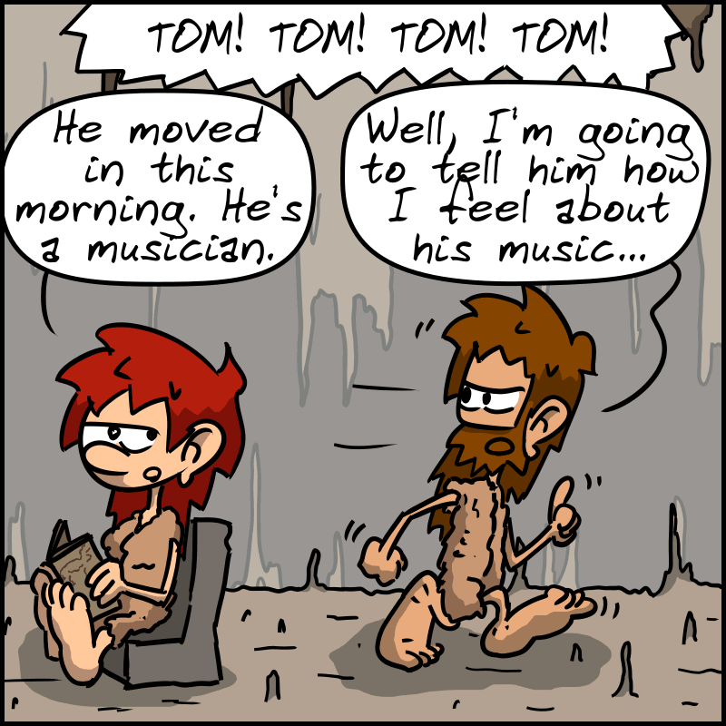 John-Cro: “Who's that?” Magnon: “He moved in this morning. He's a musician.” John-Cro leaves, saying: “Well, I'm going to go tell him how I feel about his music...” The noise continues.