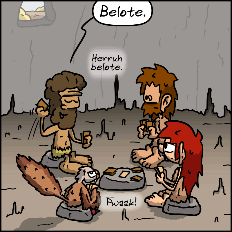In the cave, Magnon, John-Cro, the raptor, and Néandertal are playing cards. Néandertal says: "Belote. Heyrruh belote. “ The raptor: ”Pwaak!"
