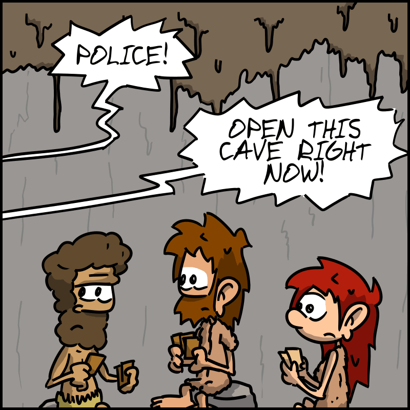 Suddenly, someone shouts off-screen: “POLICE! OPEN THIS CAVE RIGHT NOW!”