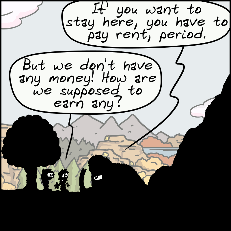 Mammoth: “If you want to stay here, you have to pay rent, period.” John-Cro: “But we don't have any money! How are we supposed to earn any?”