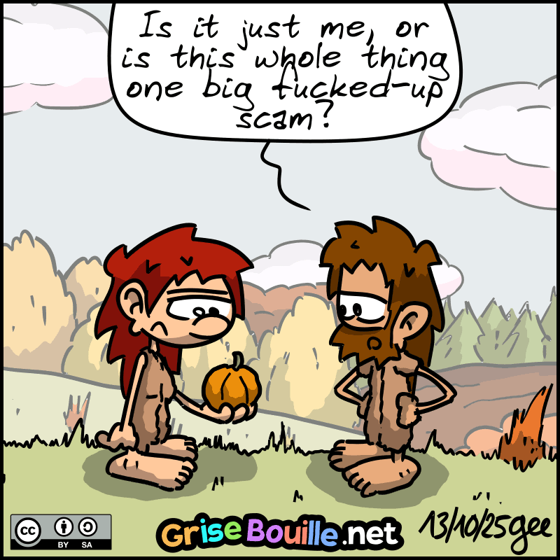 John-Cro and Magnon look at the remaining squash with great frustration. John-Cro: “Is it just me, or is this whole thing one big fucked-up scam?” Note: Comic strip licensed under CC BY SA (grisebouille.net), drawn on October 13, 2025 by Gee.