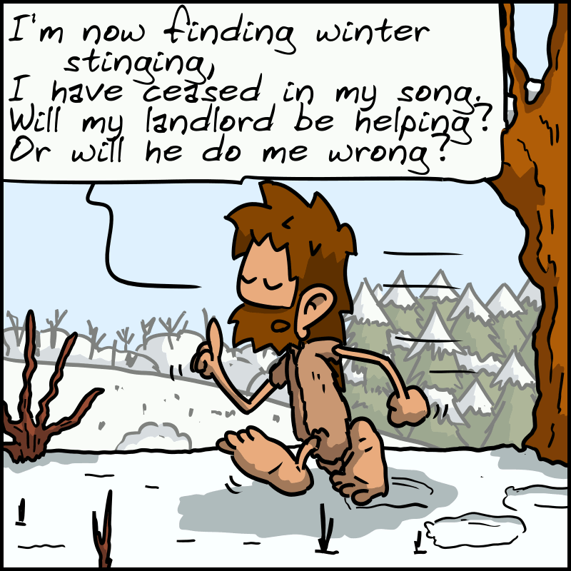 John-Cro declares, as he walks on snow: “I'm now finding winter stinging / I have ceased in my song / Will my landlord be helping? Or will he do me wrong?”