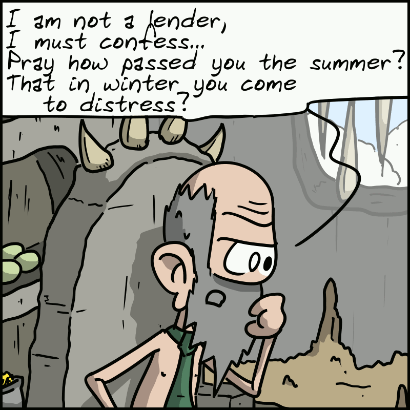 The landlord is unyielding and replies: “I am not a lender / I must confess / Pray, how passed you the summer? / That in winter you come to distress?”