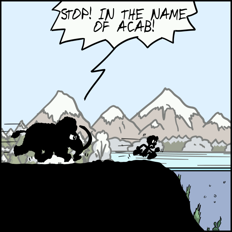 The mammoth chases Neanderthal, who is running across a frozen lake: “STOP! IN THE NAME OF ACAB!”