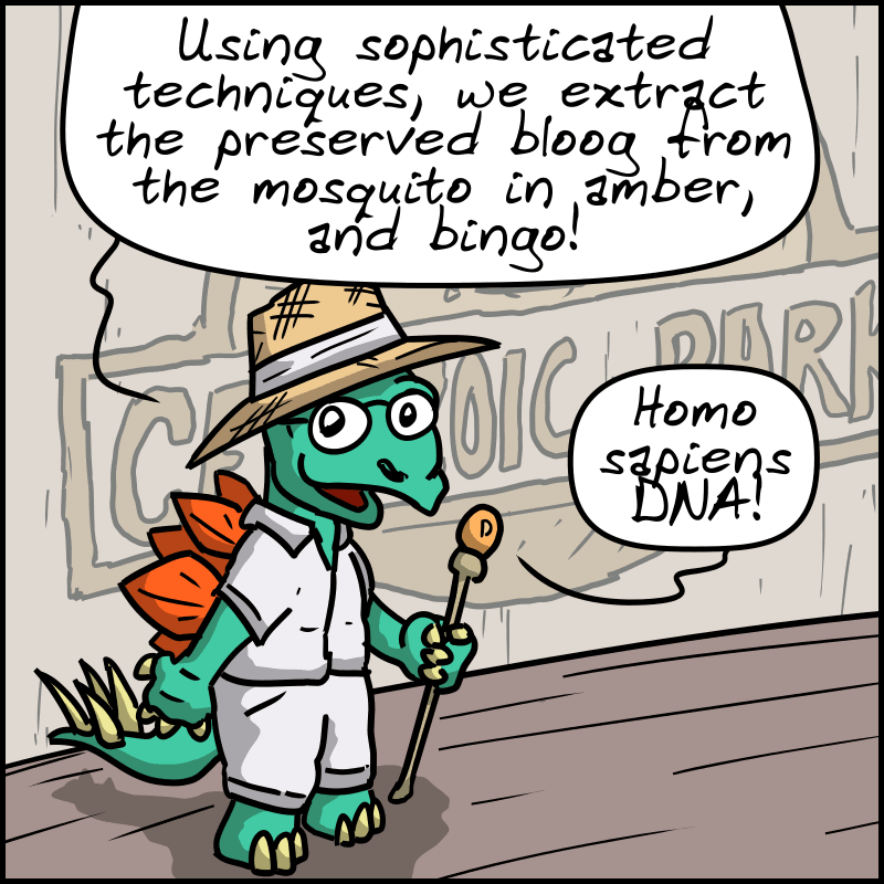 A dinosaur dressed like John Hammond in Jurassic Park explains: “Using sophisticated techniques, we extract the preserved blood from the mosquito in amber, and bingo! Homo sapiens DNA!”