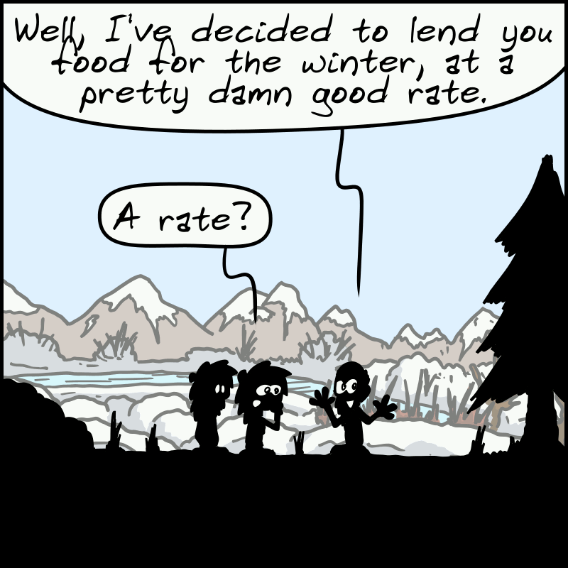 The landlord: “Well, I've decided to lend you food for the winter, at a pretty damn good rate.” Magnon: “A rate?”