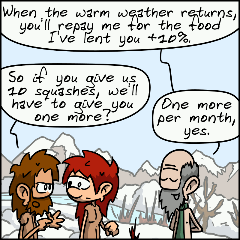 The landlord: “When the warm weather returns, you'll repay me for the food I've lent you +10%.” John-Cro: “So if you give us 10 squashes, we'll have to give you one more?” The landlord: “One more per month, yes.”