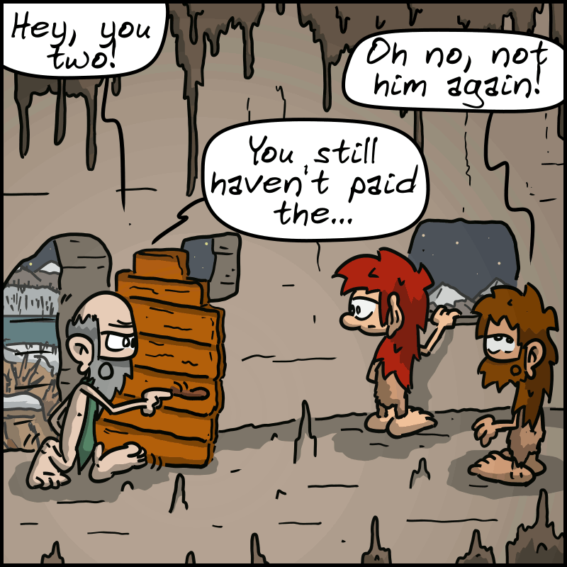 The landlord arrives and says, “Hey, you two!” John-Cro: “Oh no, not him again!” The landlord: “You still haven't paid the...”