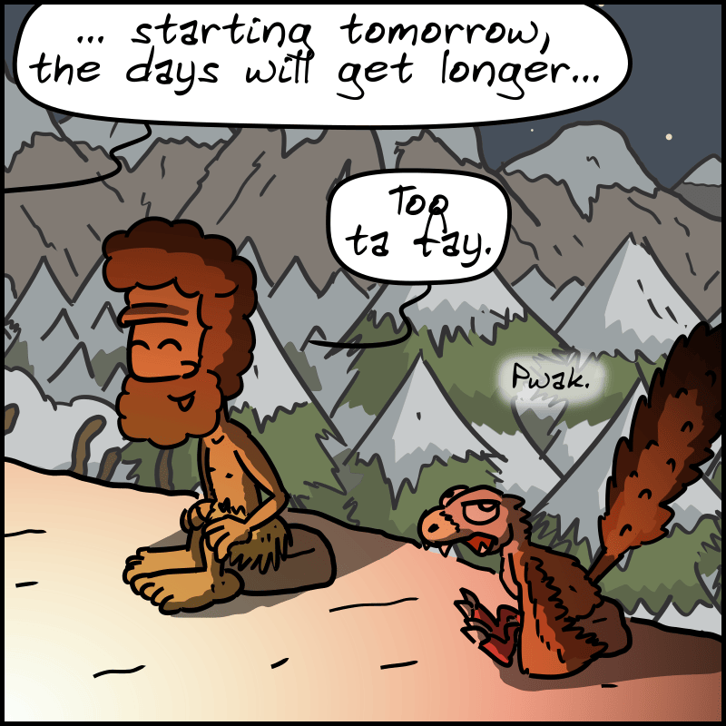 We see Néandertal, with Magnon off-screen continuing: “... starting tomorrow, the days will get longer...” Néandertal, smiling: “Too ta fay.” The velociraptor, bored: “Pwak.”