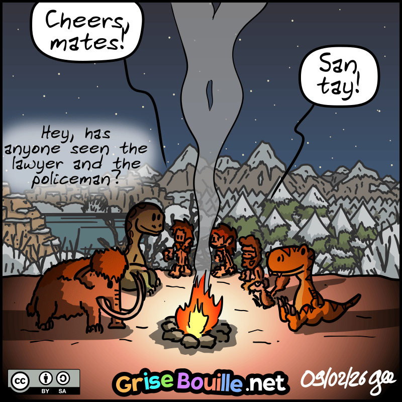 Wide shot, we see the silhouettes of all the characters around the fire. Jean-Cro: “Cheers, mates!“ Néandertal: “San tay!” Someone asks: “Hey, has anyone seen the lawyer and the policeman?” Note: Comic strip licensed under CC BY SA (grisebouille.net), drawn on February 9, 2026 by Gee.