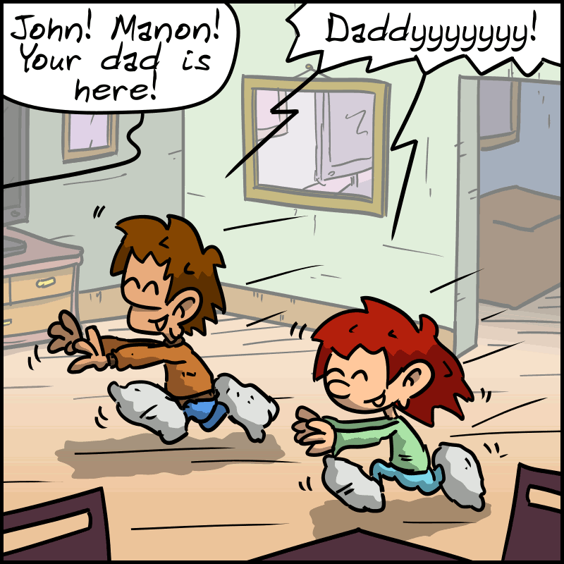 The nanny calls: “John! Manon! Your dad is here!” The children, who look like John-Cro and Magnon, come running and shouting: “Daddyyyyyyy!”