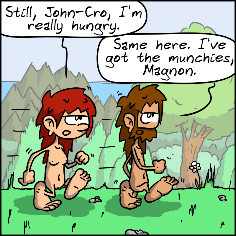 Magnon and John-Cro walk. Magnon remarks: “Still, John-Cro, I'm really hungry.” John-Cro replies: “Same here. I've got the munchies, Magnon.”