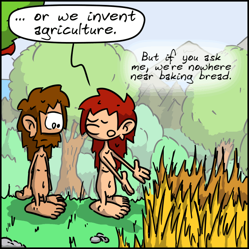 Magnon points to an uncultivated field: “... or we invent agriculture. But if you ask me, we're nowhere near baking bread.”