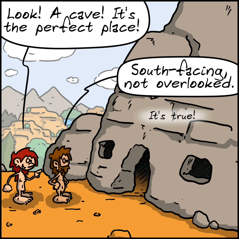 Magnon points to an opening in the rock: “Look! A cave! It's the perfect place!” John-Cro: “South-facing, not overlooked. It's true!”