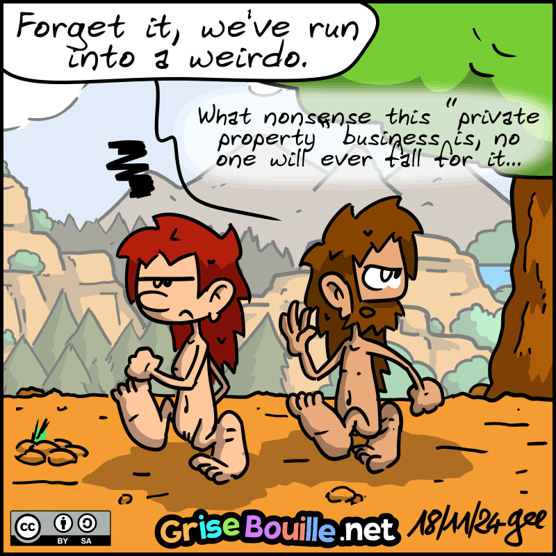 John-Cro walks away, leading Magnon: “Forget it, we've run into a weirdo. What nonsense this "private property" business is, no one will ever fall for it...” Note: Comic strip under CC BY SA license (grisebouille.net), drawn on November 18, 2024 by Gee