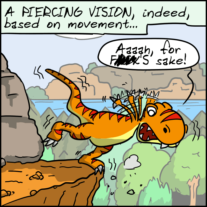 The text: “A PERCING VISION, indeed, based on movement...” The T-Rex stumbles over the edge of a cliff: “Aaaah, for F##K's sake!”