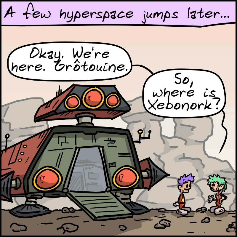 A few hyperspace jumps later… The ship has landed, and the two characters are outside. The woman says: “Okay. We’re here. Grôtouine. So, where is Xebonork?”
