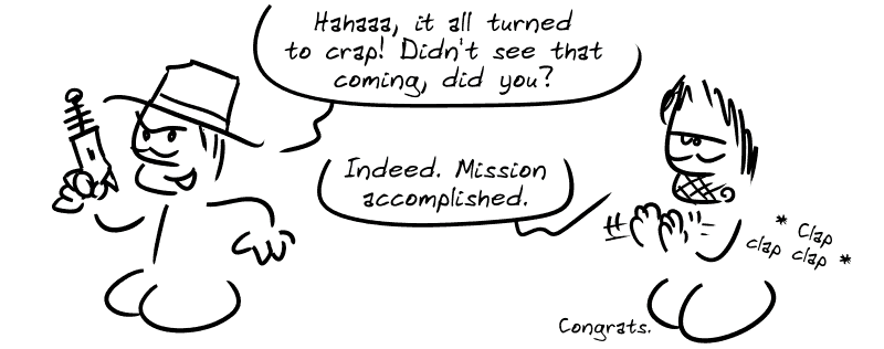 A cowboy with a laser says, “Hahaaaa, it all turned to crap! Didn't see that coming, did you?” Gee, jaded, applauds: “Indeed. Mission accomplished. Congrats.”