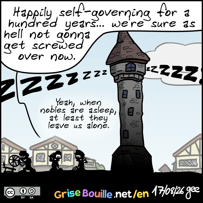 The peasant says: “Happily self-governing for a hundred years… we're sure as hell not gonna get screwed over now.” The other one agrees: ”Yeah, when nobles are asleep, at least they leave us alone.” Note: Comic licensed under CC BY SA (grisebouille.net), drawn on August 17, 2026, by Gee.”